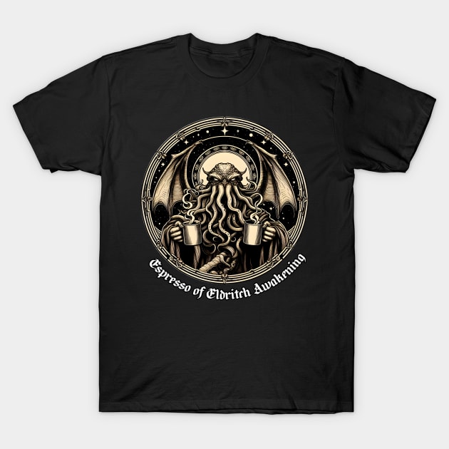 Espresso of Eldritch Awakening T-Shirt by MysticVault